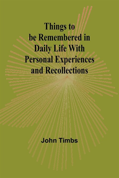 Things to be Remembered in Daily Life With Personal Experiences and Recollections (Paperback)
