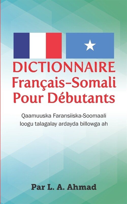 Dictionnaire Fran?is-Somali Pour D?utants: Qaamuuska Faransiiska-Soomaali loogu talagalay ardayda billowga ah (Paperback)