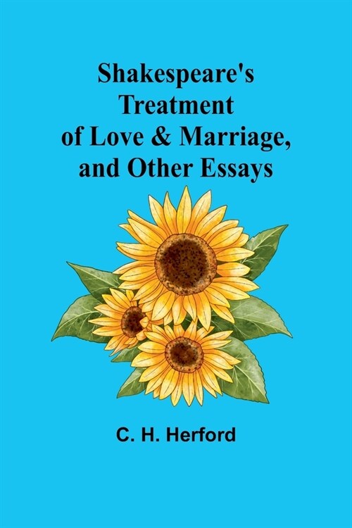 Shakespeares treatment of love & marriage, and other essays (Paperback)