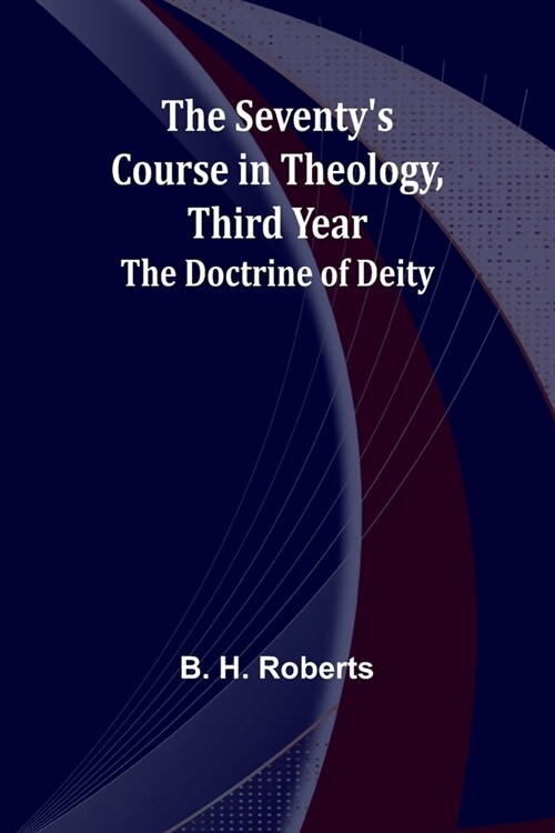 The Seventys Course in Theology, Third Year;The Doctrine of Deity (Paperback)