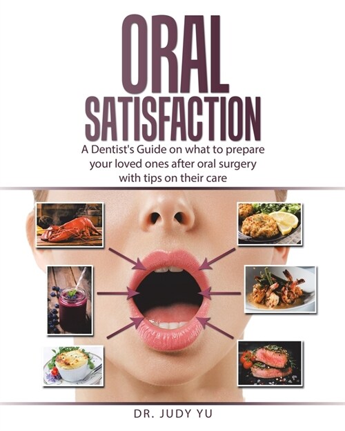 Oral Satisfaction: A Dentists Guide on what to prepare your loved ones after oral surgery with tips on their care (Paperback)