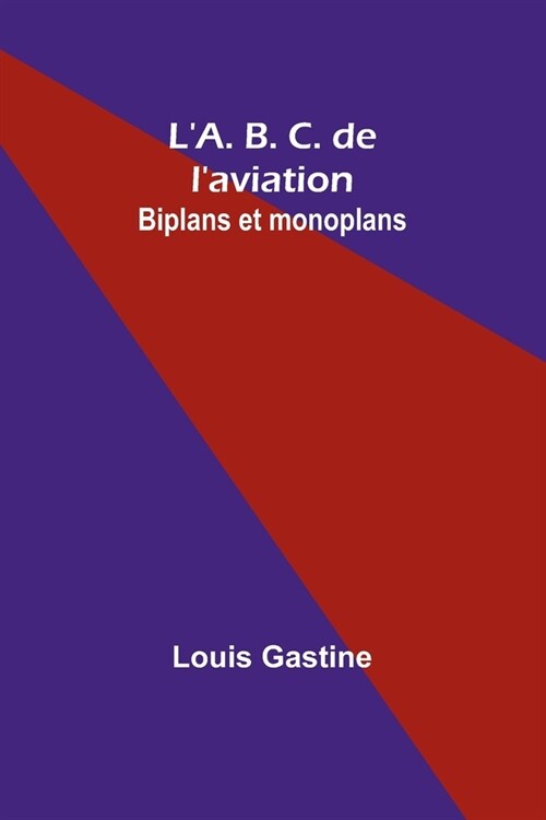 LA. B. C. de laviation: Biplans et monoplans (Paperback)