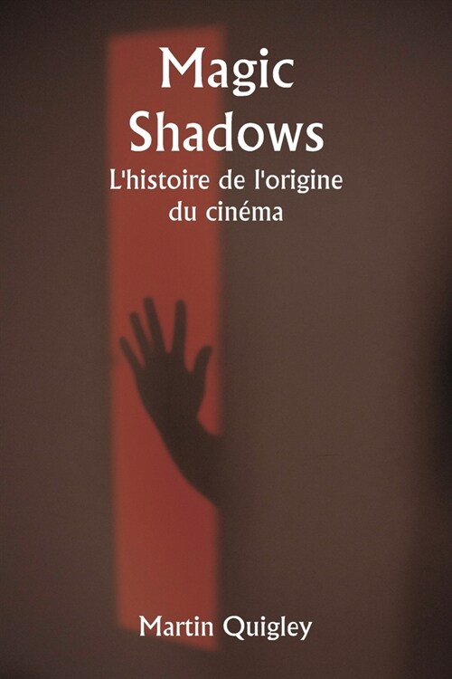 Magic Shadows Lhistoire de lorigine du cin?a (Paperback)