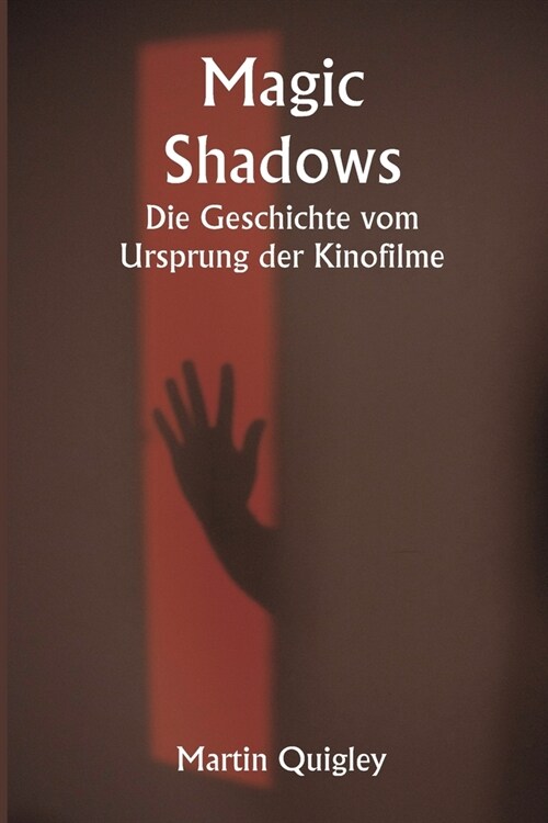 Magic Shadows Die Geschichte vom Ursprung der Kinofilme (Paperback)