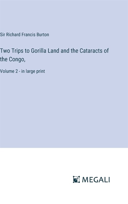 Two Trips to Gorilla Land and the Cataracts of the Congo,: Volume 2 - in large print (Hardcover)