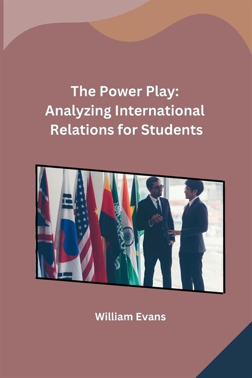 The Power Play: Analyzing International Relations for Students (Paperback)