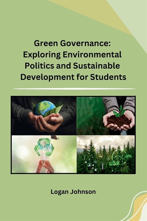 Green Governance: Exploring Environmental Politics and Sustainable Development for Students (Paperback)