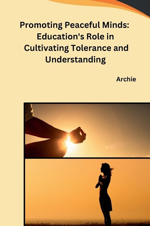 Promoting Peaceful Minds: Educations Role in Cultivating Tolerance and Understanding (Paperback)