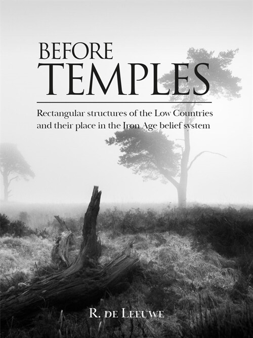 Before Temples: Rectangular Structures of the Low Countries and Their Place in the Iron Age Belief System (Paperback)
