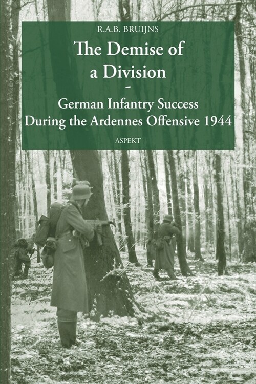 The Demise of a Division German Infantry Success During the Ardennes Offensive 1944 (Paperback)