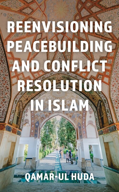 Reenvisioning Peacebuilding and Conflict Resolution in Islam (Hardcover)