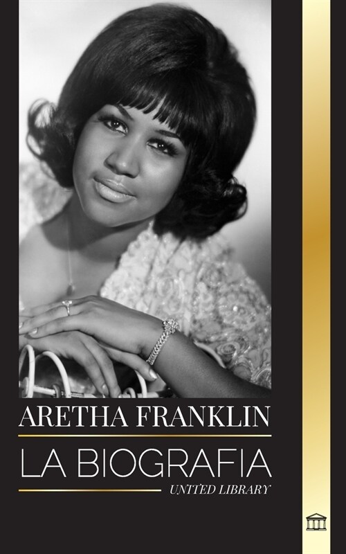 Aretha Franklin: La biograf? y la vida de la Reina del Soul, los derechos civiles y el respeto (Paperback)