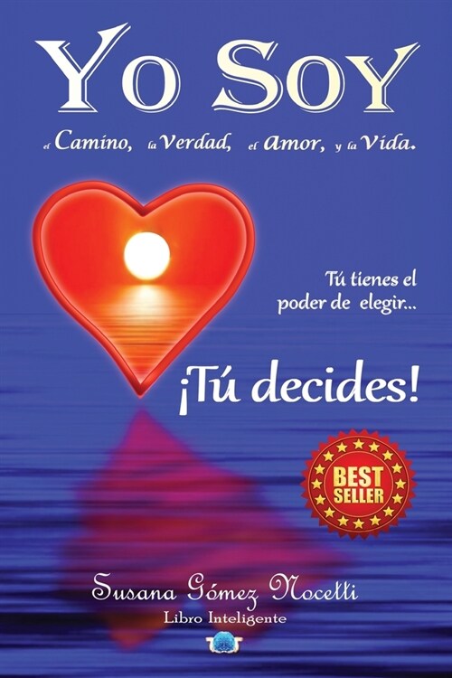 Yo Soy el camino, la verdad, el amor, y la vida.: T?tienes el poder de elegir... 좹?decides! (Paperback, Primera Edicion)