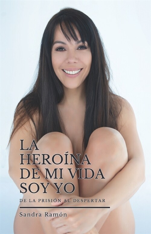 La Hero?a de Mi Vida Soy Yo: De la prisi? al despertar (Paperback)