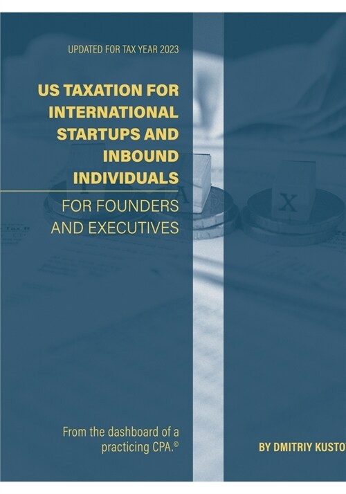 US Taxation of International Startups and Inbound Individuals: For Founders and Executives, Updated for 2023 Rules (Paperback)