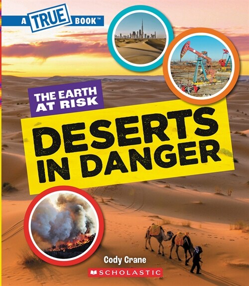 Deserts in Danger (a True Book: The Earth at Risk) (Hardcover)