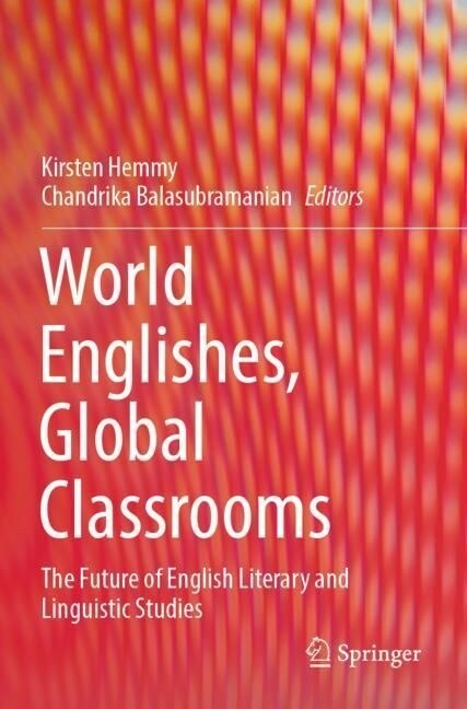 World Englishes, Global Classrooms: The Future of English Literary and Linguistic Studies (Paperback, 2022)