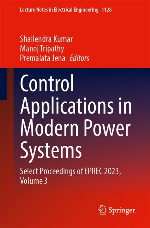 Control Applications in Modern Power Systems: Select Proceedings of Eprec 2023, Volume 3 (Paperback, 2024)