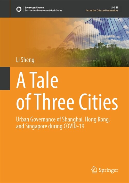 A Tale of Three Cities: Urban Governance of Shanghai, Hong Kong, and Singapore During Covid-19 (Hardcover, 2024)