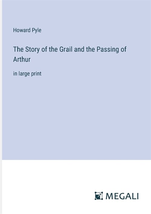 The Story of the Grail and the Passing of Arthur: in large print (Paperback)