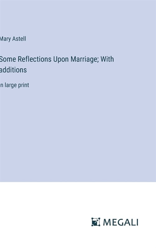 Some Reflections Upon Marriage; With additions: in large print (Hardcover)