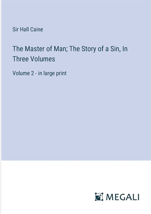 The Master of Man; The Story of a Sin, In Three Volumes: Volume 2 - in large print (Paperback)