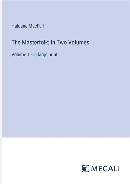 The Masterfolk; In Two Volumes: Volume 1 - in large print (Paperback)