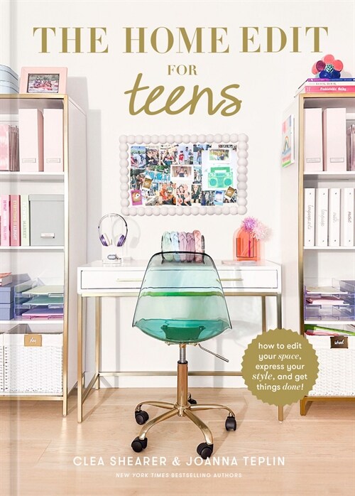 The Home Edit for Teens: How to Edit Your Space, Express Your Style, and Get Things Done! (Hardcover)