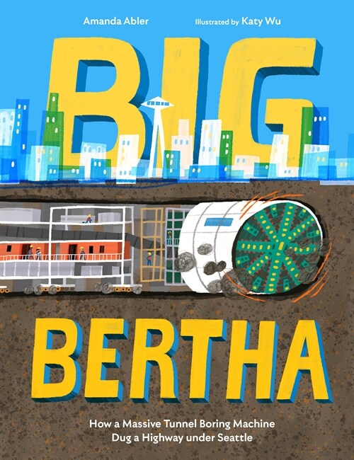 Big Bertha: How a Massive Tunnel Boring Machine Dug a Highway Under Seattle (Hardcover)