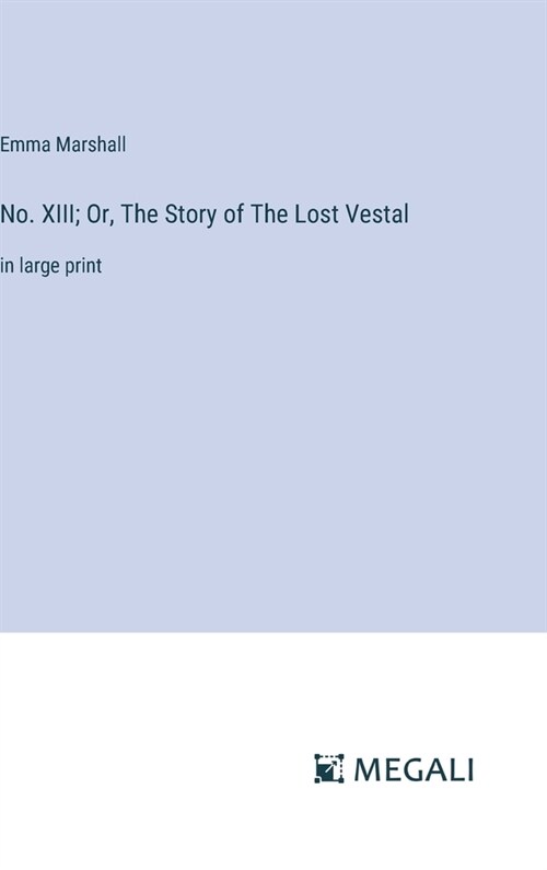 No. XIII; Or, The Story of The Lost Vestal: in large print (Hardcover)