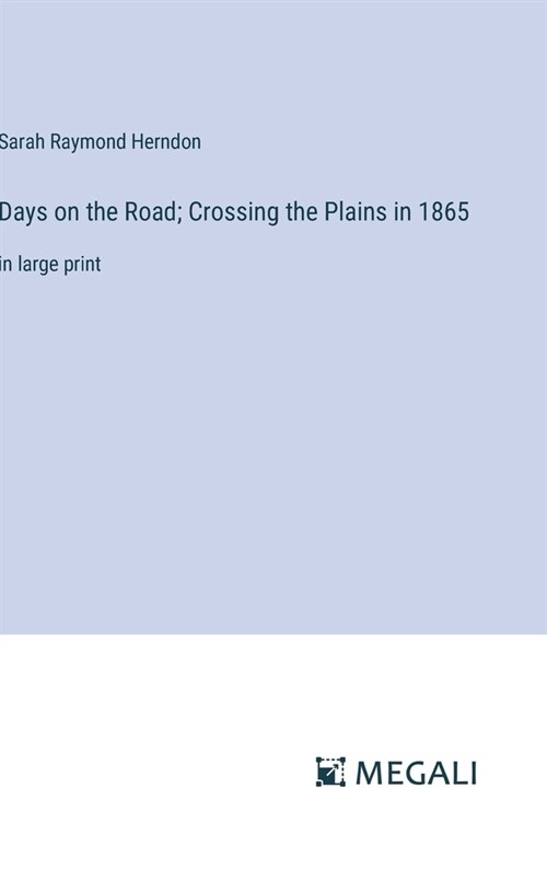 Days on the Road; Crossing the Plains in 1865: in large print (Hardcover)