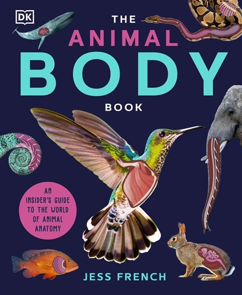 The Animal Body Book : An Insiders Guide to the World of Animal Anatomy (Hardcover)