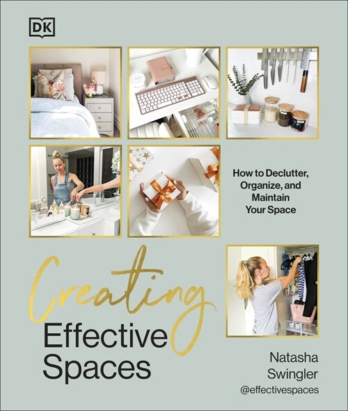 Creating Effective Spaces : Declutter, Organise and Maintain Your Space (Hardcover)