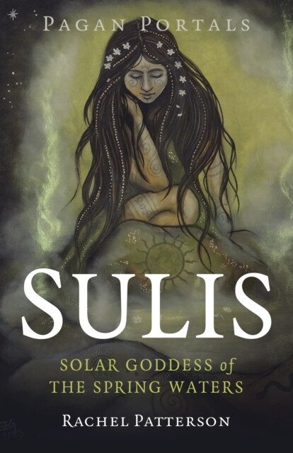 Pagan Portals - Sulis : Solar Goddess of the Spring Waters (Paperback)