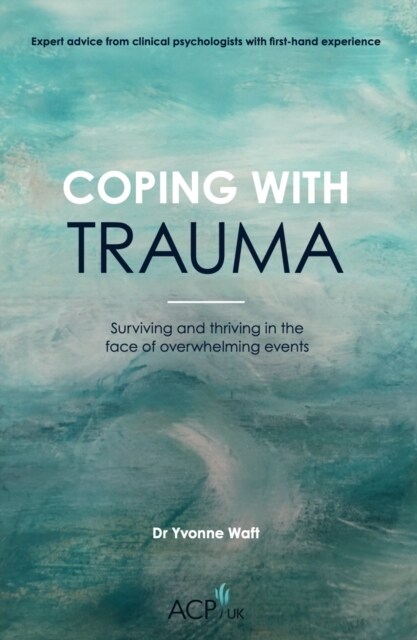Coping With Trauma : Surviving and Thriving in the Face of Overwhelming Events (Paperback)