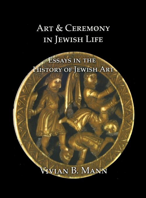 Art and Ceremony in Jewish Life : Essays in the History of Jewish Art (Paperback)