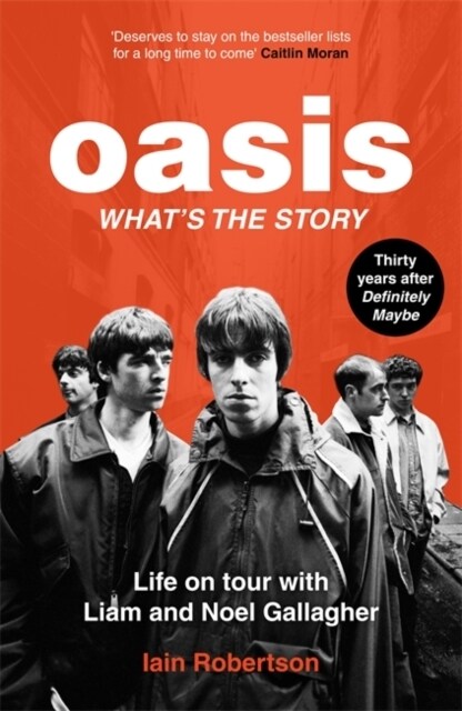 Oasis: Whats The Story?: Life on tour with Liam and Noel Gallagher (Paperback)