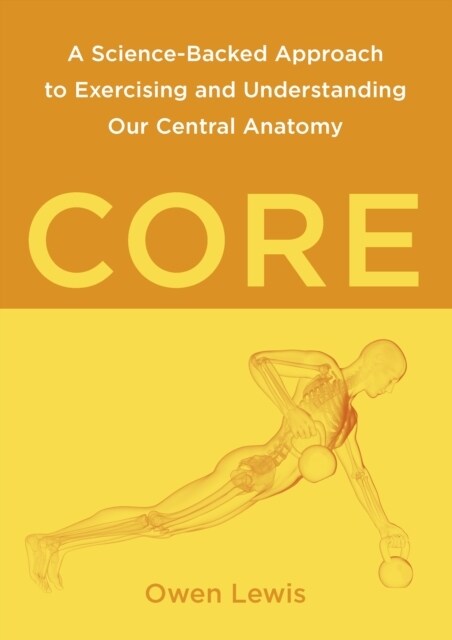 Core : A Science-Backed Approach to Exercising and Understanding Our Central Anatomy (Paperback)
