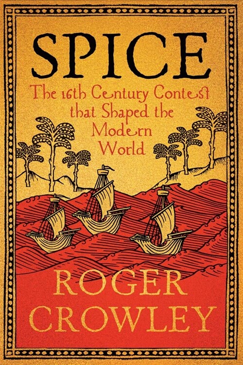 Spice: The 16th-Century Contest That Shaped the Modern World (Hardcover)