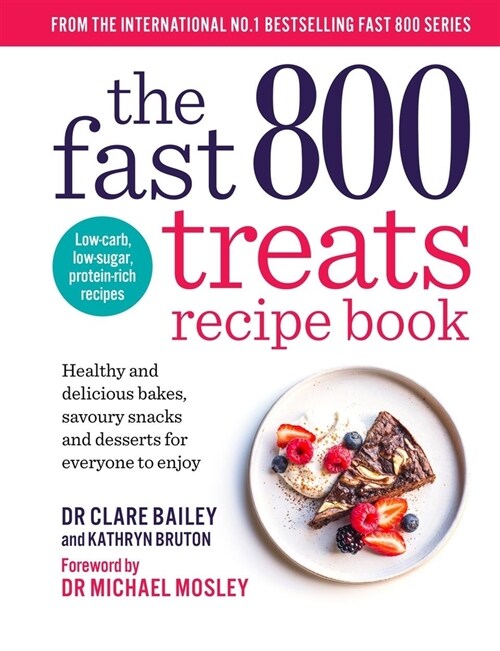 The Fast 800 Treats Recipe Book : Healthy and delicious bakes, savoury snacks and desserts for everyone to enjoy (Paperback)