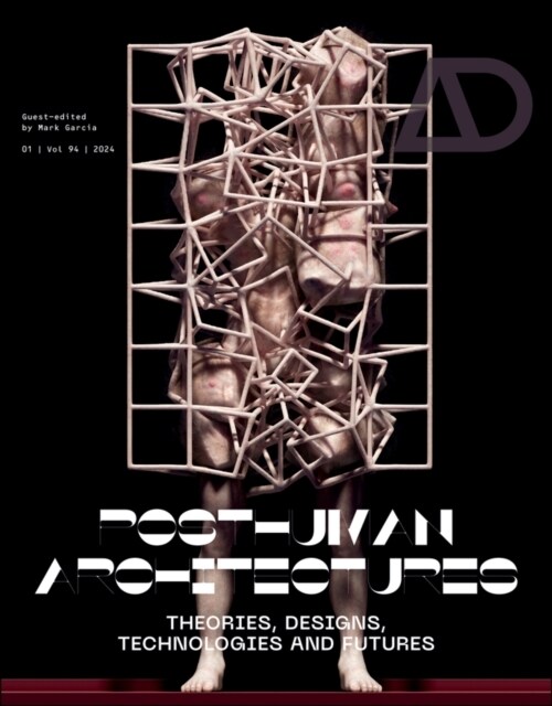 Posthuman Architectures: Theories, Designs, Technologies and Futures (Paperback)