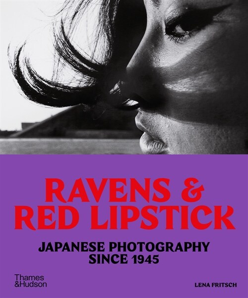 Ravens & Red Lipstick : Japanese Photography Since 1945 (Paperback)