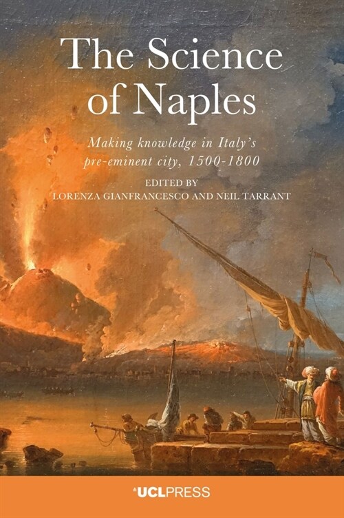 The Science of Naples : Making Knowledge in Italys Pre-Eminent City, 1500-1800 (Paperback)