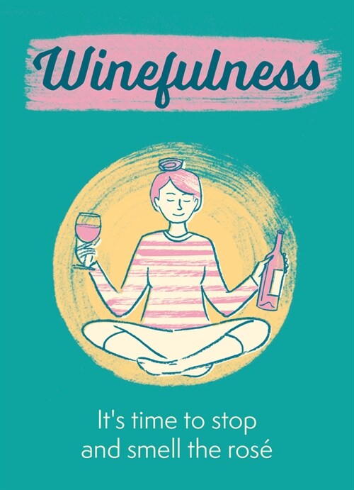 Winefulness : Its time to stop and smell the rose (Hardcover)