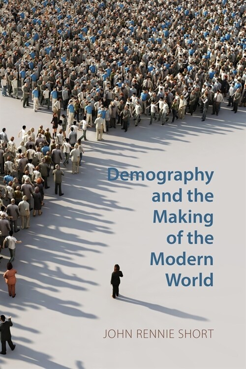 Demography and the Making of the Modern World : Public Policies and Demographic Forces (Paperback)