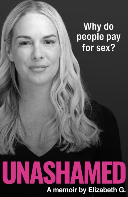 Unashamed : Why do people pay for sex? (Hardcover)