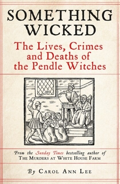 Something Wicked : The Lives, Crimes and Deaths of the Pendle Witches (Paperback)