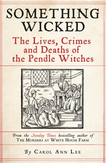 Something Wicked : The Lives, Crimes and Deaths of the Pendle Witches (Hardcover)