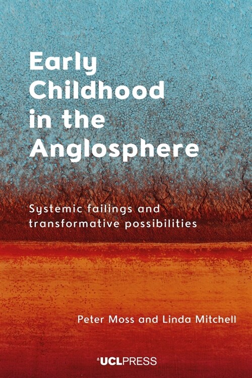 Early Childhood in the Anglosphere : Systemic Failings and Transformative Possibilities (Paperback)