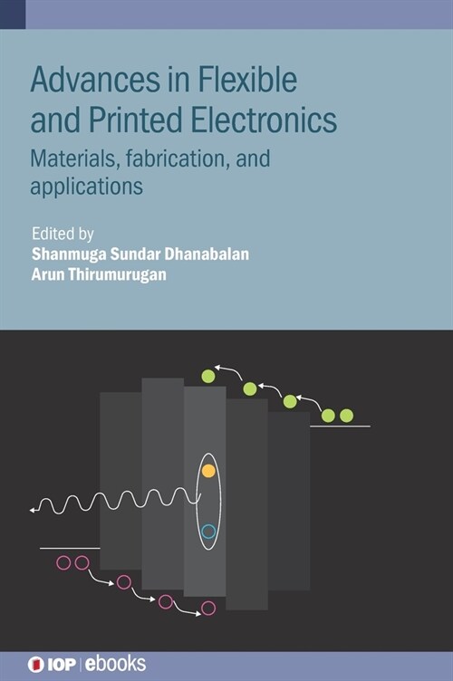 Advances in Flexible and Printed Electronics : Materials, fabrication, and applications (Hardcover)
